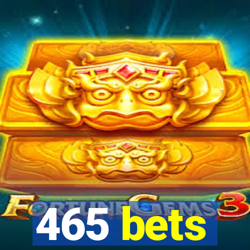 465 bets